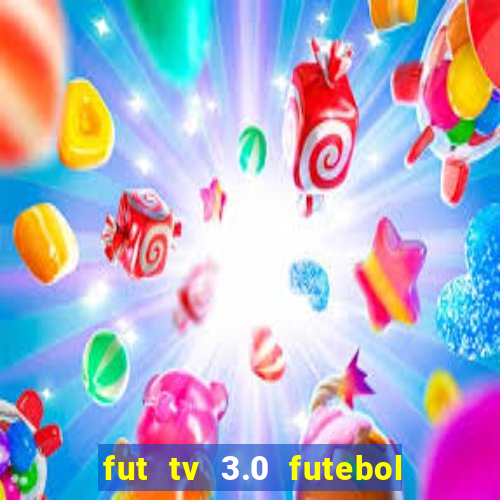 fut tv 3.0 futebol ao vivo